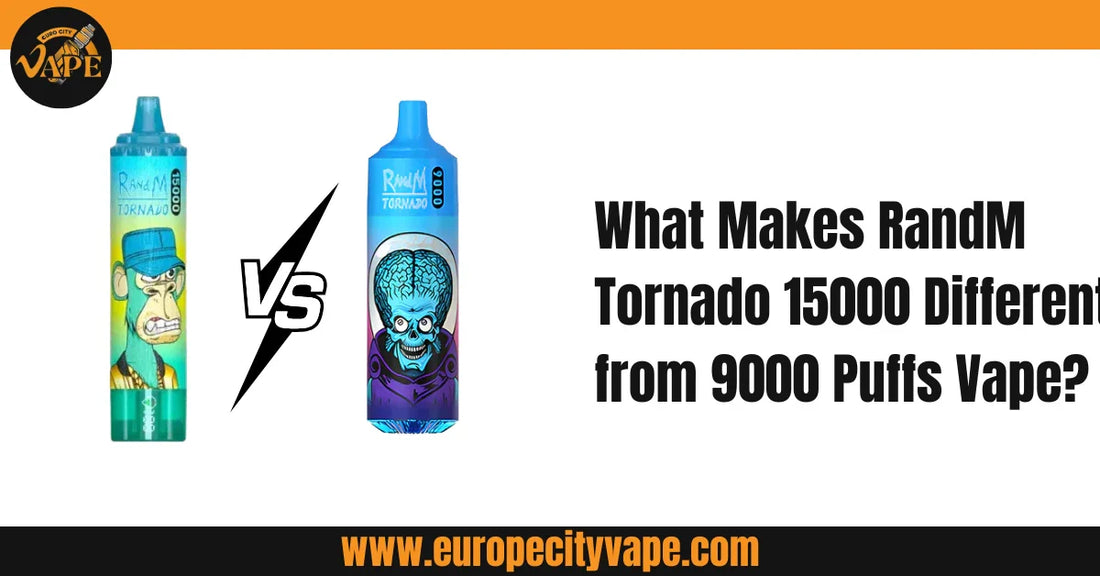 What Makes RandM Tornado 15000 Different from 9000 Puffs Vape?